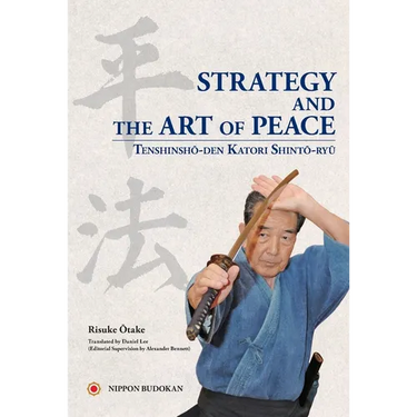 Strategy and the Art of Peace - Tenshinsho-den Katori Shinto-ryu