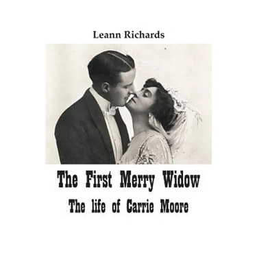 The First Merry Widow: The Life of Carrie Moore