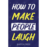 How to Make People Laugh