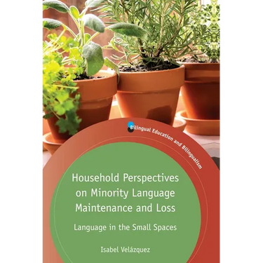 Household Perspectives on Minority Language Maintenance and Loss: Language in the Small Spaces
