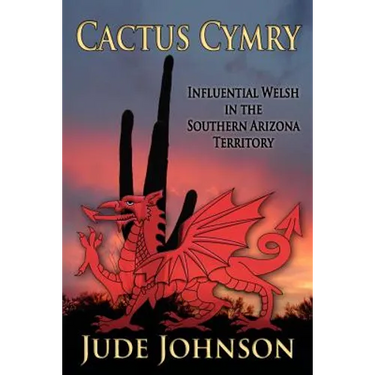 Cactus Cymry: Influential Welsh in the Southern Arizona Territory