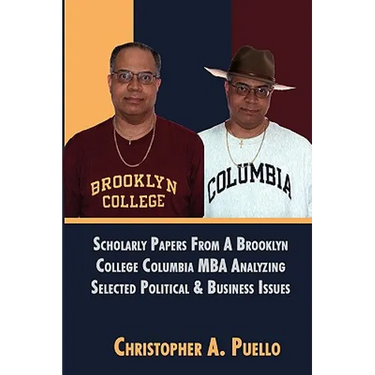 Scholarly Papers From A Brooklyn College Columbia MBA Analyzing Selected Political & Business Issues