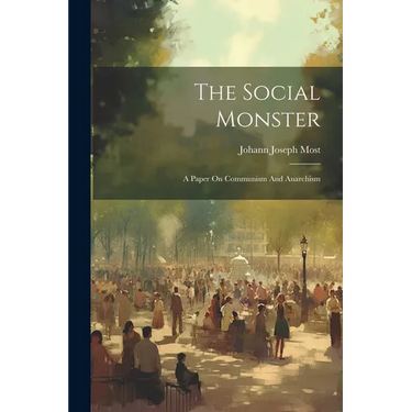 The Social Monster: A Paper On Communism And Anarchism