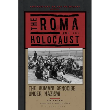 The Roma and the Holocaust: The Romani Genocide Under Nazism