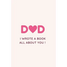 Dad I Wrote a Book All about You !: Fill in the blank Book with Prompts For Kids / Dad unique gift for Father's Day or Birthday, Christmas from kids/