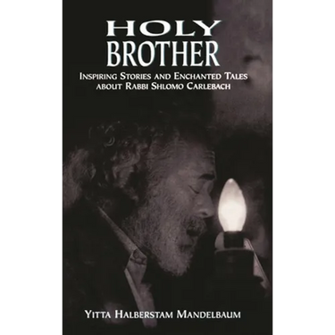 Holy Brother: Inspiring Stories and Enchanted Tales about Rabbi Shlomo Carlebach