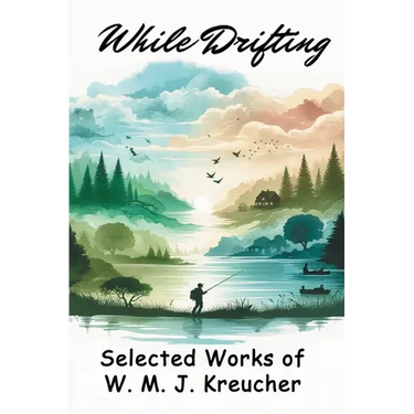 While Drifting: Selected Works of W. M. J. Kreucher