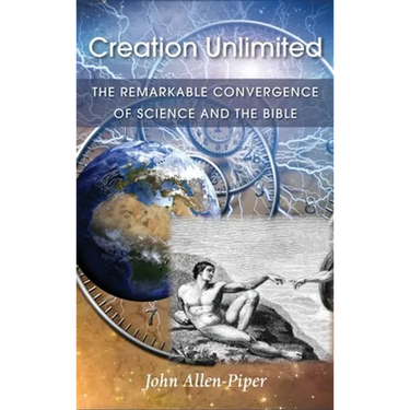 Creation Unlimited: The Remarkable Convergence of Science and the Bible