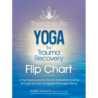 Therapeutic Yoga for Trauma Recovery Flip Chart: A Psychoeducational Tool for Embodied Healing Through the Lens of Applied Polyvagal Theory