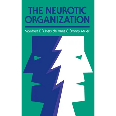 The Neurotic Organization: Diagnosing and Changing Counterproductive Styles of Management