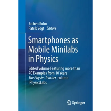 Smartphones as Mobile Minilabs in Physics: Edited Volume Featuring More Than 70 Examples from 10 Years the Physics Teacher-Column Iphysicslabs