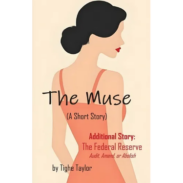 The Muse (A Short Story): and The Federal Reserve (Audit, Amend, or Abolish)