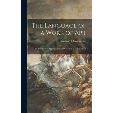 The Language of a Work of Art; the Principles of Appreciation and Creation of Works of Art