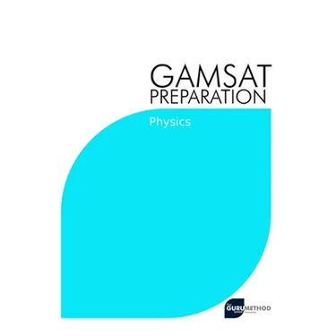 GAMSAT Preparation Physics: Efficient Methods, Detailed Techniques, Proven Strategies, and GAMSAT Style Questions for GAMSAT Physics Section