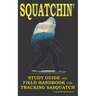 Squatchin': Study Guide and Field Handbook for Tracking Sasquatch