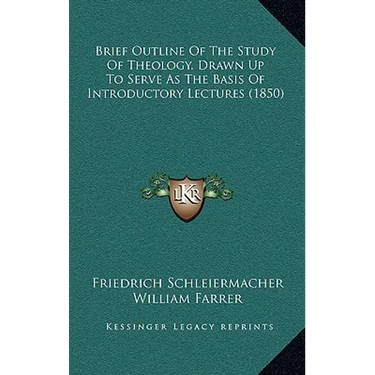Brief Outline Of The Study Of Theology, Drawn Up To Serve As The Basis Of Introductory Lectures (1850)