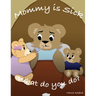 Mommy is sick. What do you do?