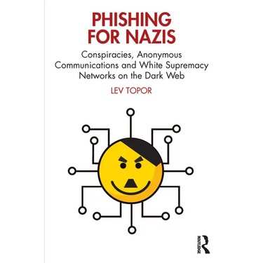 Phishing for Nazis: Conspiracies, Anonymous Communications and White Supremacy Networks on the Dark Web