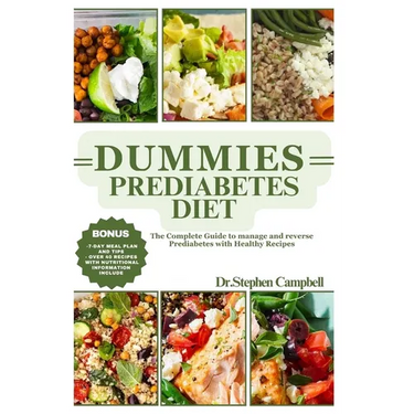 Dummies prediabetes diet: The Complete Guide to manage and reverse Prediabetes with Healthy Recipes