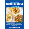 The Ultimate Nutrisystem Cookbook: A Beginners Guide With Simple, Delicious And Nutritious Recipes For Weight Loss