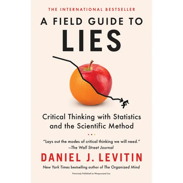 A Field Guide to Lies: Critical Thinking with Statistics and the Scientific Method