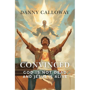Convinced: God is not Dead and Jesus is Alive