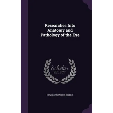 Researches Into Anatomy and Pathology of the Eye