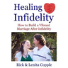 Healing Infidelity: How to Build a Vibrant Marriage After an Affair