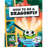 How to Be a Dragonfly (in Association with the Royal Entomological Society)
