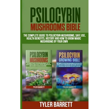 Psilocybin Mushrooms Bible: 2 Books in 1: The Complete Guide to Psilocybin, Safe Use, Health Benefits, History and How to Grow Magic Mushrooms on