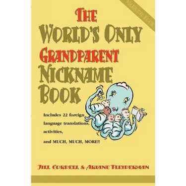 The World's Only Grandparent Nickname Book: Includes 22 Foreign Language Translations, Activities, and Much, Much, More!!