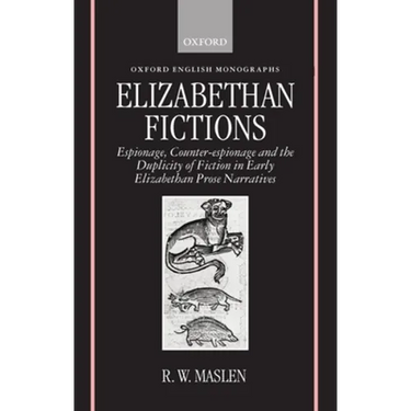 Elizabethan Fictions: Espionage, Counter-Espionage and the Duplicity of Fiction in Early Elizabethan Prose Narratives