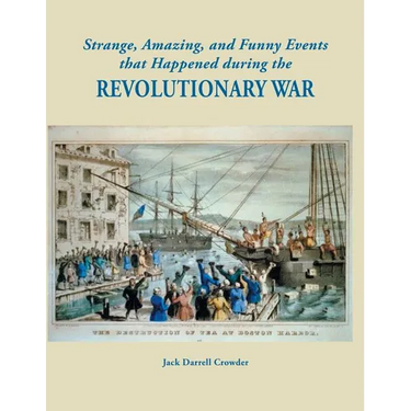 Strange, Amazing, and Funny Events That Happened During the Revolutionary War