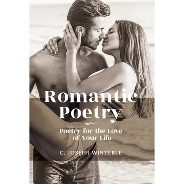 Romantic Love: Poetry for the Love of Your Life: Poetry For The Love of Your Life