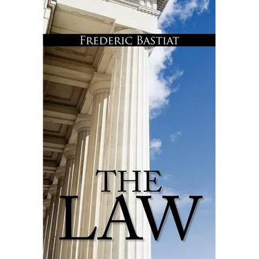 The Law: The Classic Blueprint For A Free Society