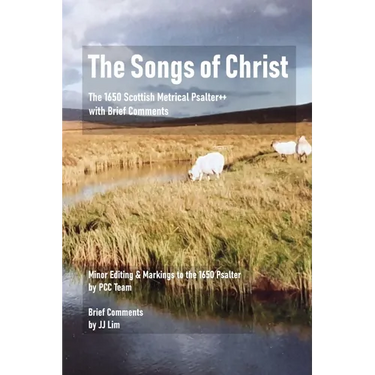 The Songs of Christ: The 1650 Scottish Metrical Psalter++ with Brief Comments