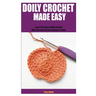 Doily Crochet Made Easy: Learn The Craft of Doily Crochet With This Step By Step Beginners Guide