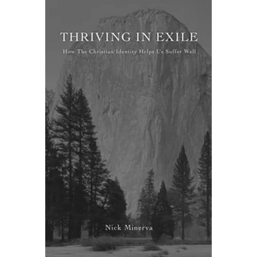 Thriving In Exile: How The Christian Identity Helps Us Suffer Well