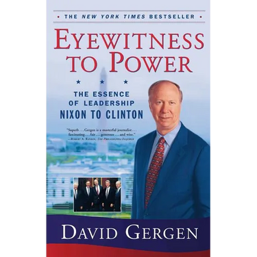 Eyewitness to Power: The Essence of Leadership Nixon to Clinton