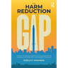 The Harm Reduction Gap: Helping Individuals Left Behind by Conventional Drug Prevention and Abstinence-only Addiction Treatment