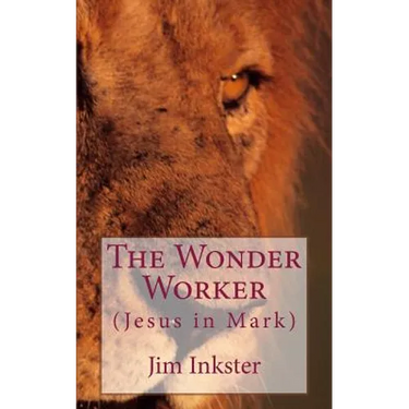 The Wonder Worker: Jesus in the Book of Mark