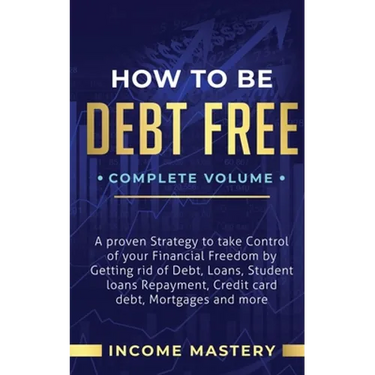 How to be Debt Free: A Proven Strategy to Take Control of Your Financial Freedom by Getting Rid of Debt, Loans, Student Loans Repayment, Cr