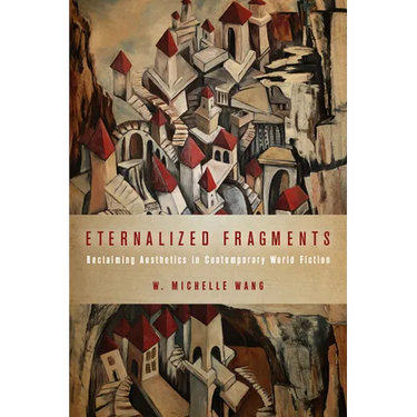 Eternalized Fragments: Reclaiming Aesthetics in Contemporary World Fiction