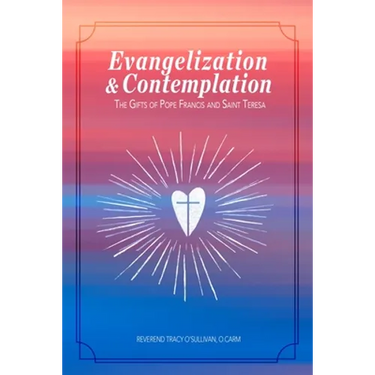 Evangelization & Contemplation: The Gifts of Pope Francis and Saint Teresa