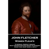 John Fletcher - Women Pleas'd: "O woman, perfect woman! what distraction was meant to mankind when thou wast made a devil!"