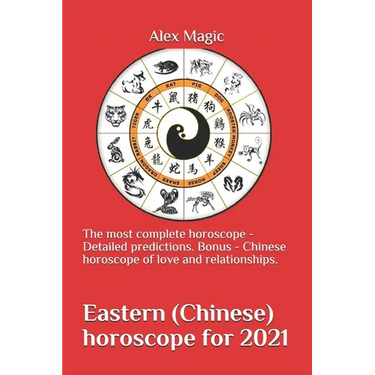 Eastern (Chinese) horoscope for 2021: The most complete horoscope - Detailed predictions. Bonus - Chinese horoscope of love and relationships.