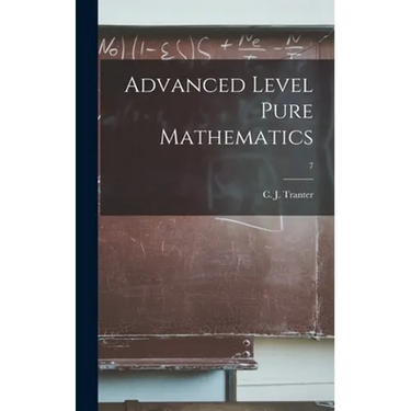 Advanced Level Pure Mathematics; 7