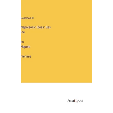 Napoleonic Ideas: Des Idées Napoléniennes