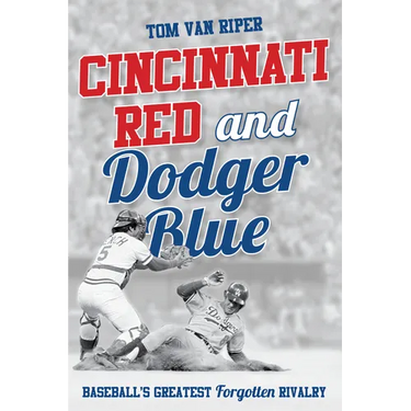 Cincinnati Red and Dodger Blue: Baseball's Greatest Forgotten Rivalry