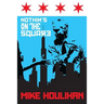 Nothin's On The Square: 82 Days on the Mayoral Campaign Trail, Making History in Chicago 2015